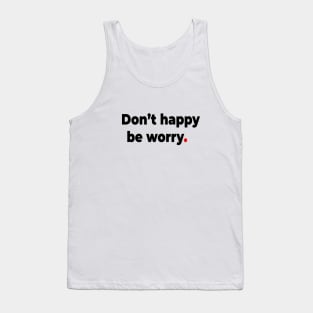 Don’t happy be worry. Tank Top